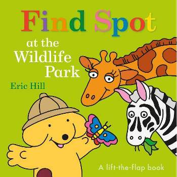 Find Spot at the Wildlife Park - by  Eric Hill (Board Book)