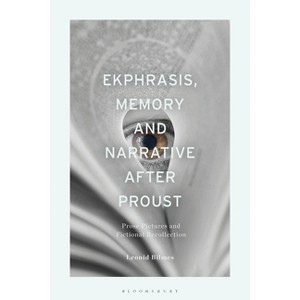 Ekphrasis, Memory and Narrative after Proust - by  Leonid Bilmes (Paperback) - 1 of 1