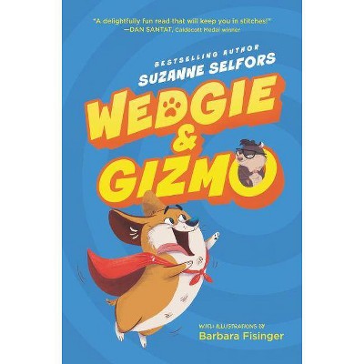 Wedgie & Gizmo - by  Suzanne Selfors (Hardcover)