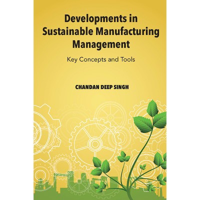 Developments in Sustainable Manufacturing Management - by  Chandan Deep Singh (Hardcover)