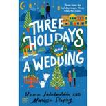 Three Holidays and a Wedding - by  Uzma Jalaluddin & Marissa Stapley (Paperback)