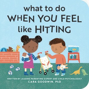 What to Do When You Feel Like Hitting - (Big Feelings Books for Toddlers) by Cara Goodwin - 1 of 1