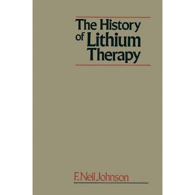 The History of Lithium Therapy - by  Frederick Neil Johnson (Paperback)