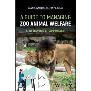 A Guide to Managing Zoo Animal Welfare - by  Jason V Watters & Bethany L Krebs (Hardcover) - 1 of 1