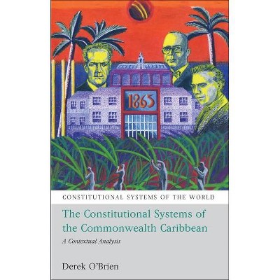 The Constitutional Systems of the Commonwealth Caribbean - (Constitutional Systems of the World) by  Derek O'Brien (Paperback)