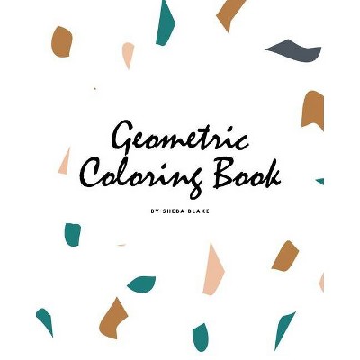 Geometric Patterns Coloring Book for Teens and Young Adults (8x10 Coloring Book / Activity Book) - (Geometric Patterns Coloring Books) (Paperback)