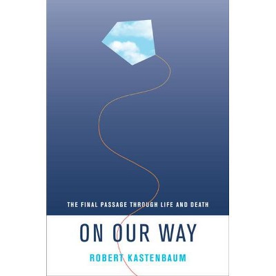 On Our Way - (Life Passages) by  Robert Kastenbaum (Hardcover)