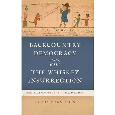 Backcountry Democracy and the Whiskey Insurrection - by Linda Myrsiades