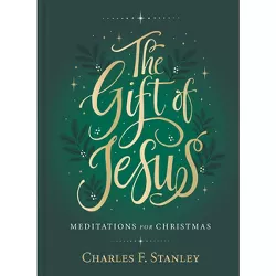 The Gift of Jesus - by  Charles F Stanley (Hardcover)