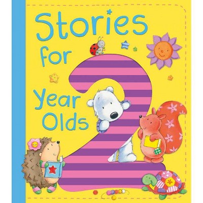 Stories for 2 Year Olds - by  Ewa Lipniacka & Alison Ritchie & Jo Brown & David Bedford & Claire Freedman (Hardcover)