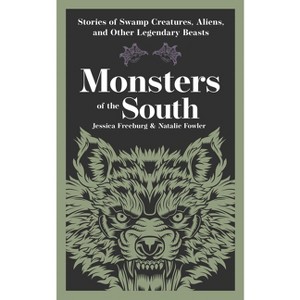 Monsters of the South - (Hauntings, Horrors & Scary Ghost Stories) by  Jessica Freeburg & Natalie Fowler (Paperback) - 1 of 1