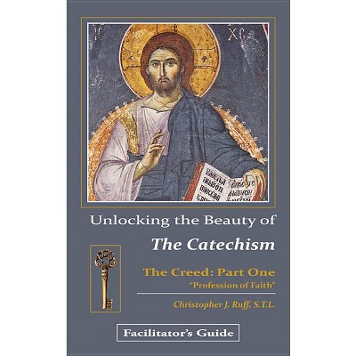 Unlocking the Beauty of the Catechism Facilitator's Guide - by  Christopher Ruff (Paperback)