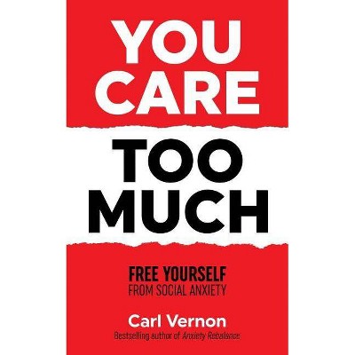 You Care Too Much - by  Carl Vernon (Paperback)