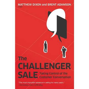 The Challenger Sale - by  Matthew Dixon & Brent Adamson (Hardcover)