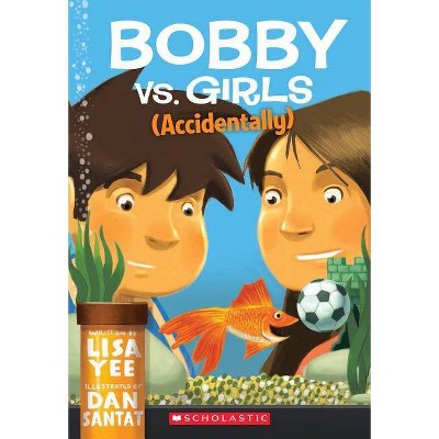 Bobby vs. Girls (Accidentally) - by  Lisa Yee (Paperback)