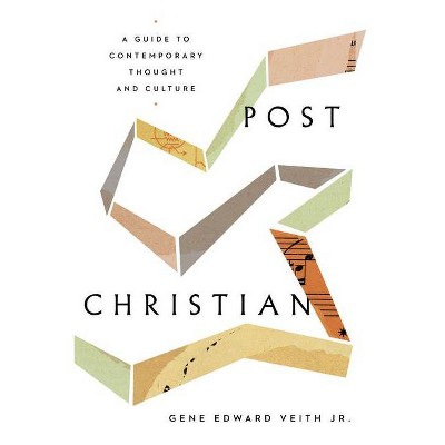 Post-Christian - by  Gene Edward Veith Jr (Paperback)