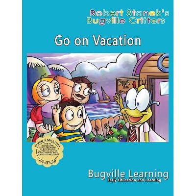 Go on Vacation. A Bugville Critters Picture Book - 5th Edition by  Bugville Learning (Paperback)