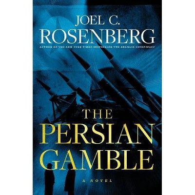  The Persian Gamble: A Marcus Ryker Series Political and Military Action Thriller - by  Joel C Rosenberg (Hardcover) 