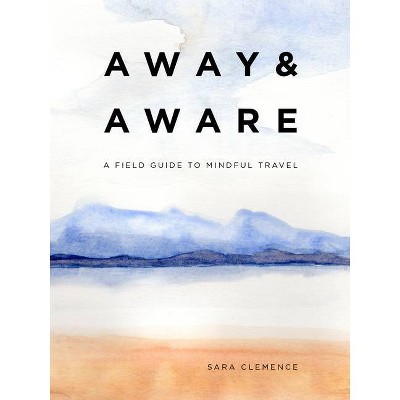 Away & Aware - by  Sara Clemence (Hardcover)