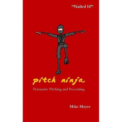 Pitch Ninja - (Mike Moyer's Virtual Dojo) by  Mike Moyer (Paperback)