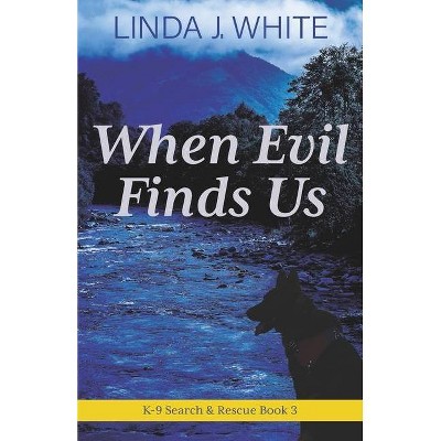 When Evil Finds Us - (K-9 Search and Rescue) by  Linda J White (Paperback)