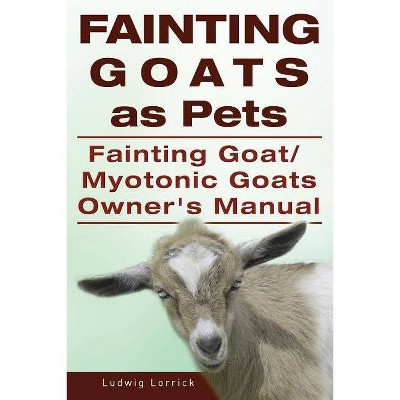 Fainting Goats as Pets. Fainting Goat or Myotonic Goats Owners Manual - by  Ludwig Lorrick (Paperback)