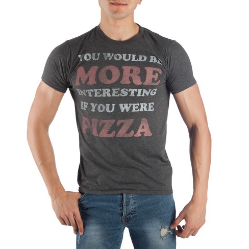 You Would Be More Interesting If You Were Pizza Shirt : Target