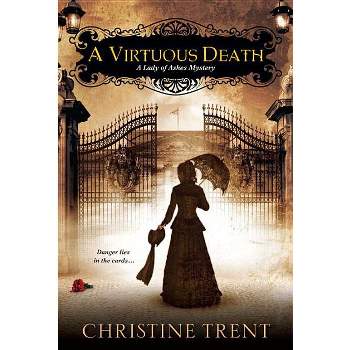 A Virtuous Death - (Lady of Ashes Mystery) by  Christine Trent (Paperback)