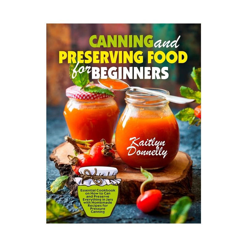 Canning and Preserving Food for Beginners - by  Donnelly Kaitlyn (Paperback), 1 of 2