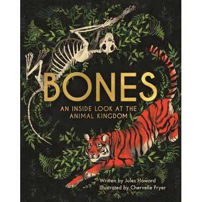 Bones: An Inside Look at the Animal Kingdom - by  Jules Howard (Hardcover)