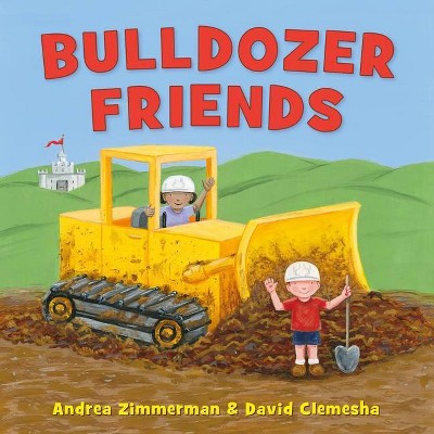 Bulldozer Friends - (Digger Man, 4) by  Andrea Zimmerman & David Clemesha (Hardcover)