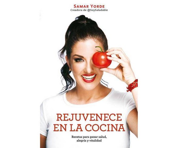 Rejuvenece En La Cocina: Recetas Para Ganar Salud, Alegria Y Vitalidad / Rejuvenate Yourself in the