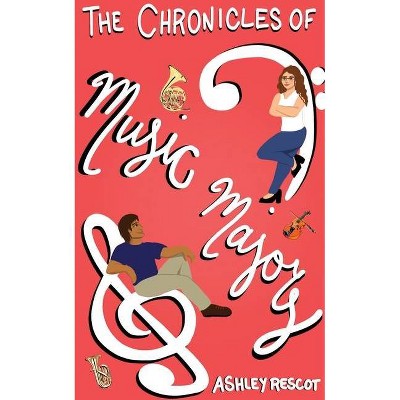 The Chronicles of Music Majors - by  Ashley Rescot (Paperback)