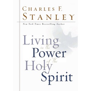 Living in the Power of the Holy Spirit - by  Charles F Stanley (Hardcover) - 1 of 1
