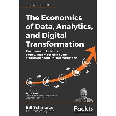 The Economics of Data, Analytics, and Digital Transformation - by  Bill Schmarzo (Paperback)