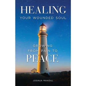 Healing Your Wounded Soul - by  Joshua Makoul & Joseph Al-Zehlaoui (Paperback) - 1 of 1