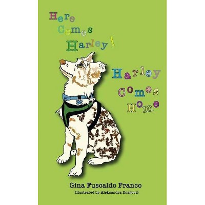 Here Comes Harley! Harley Comes Home - by  Gina Fuscaldo Franco (Hardcover)