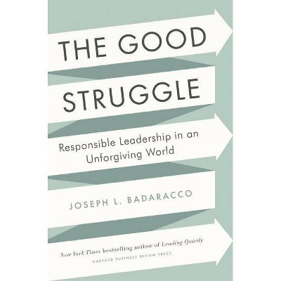 The Good Struggle - by  Joseph L Badaracco (Hardcover)