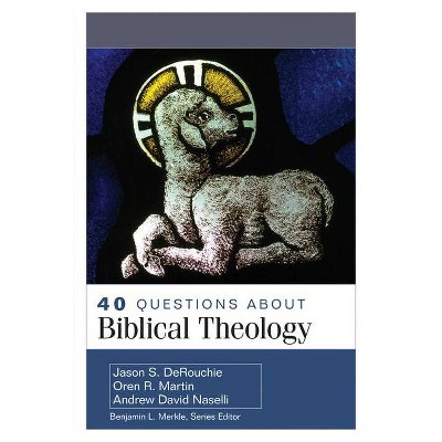 40 Questions about Biblical Theology - by  Jason Derouchie & Oren Martin & Andrew Naselli (Paperback)