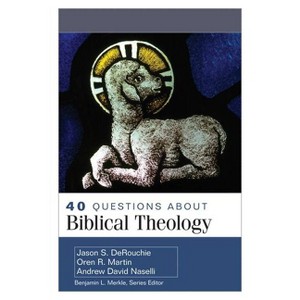 40 Questions about Biblical Theology - by  Jason Derouchie & Oren Martin & Andrew Naselli (Paperback) - 1 of 1