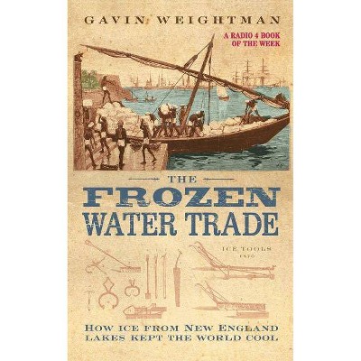 The Frozen Water Trade - by  Gavin Weightman (Paperback)