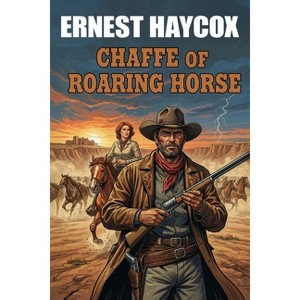 Chaffee of Roaring Horse - by  Ernest Haycox (Paperback) - 1 of 1