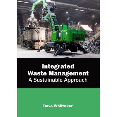 Integrated Waste Management: A Sustainable Approach - by  Dave Whittaker (Hardcover)