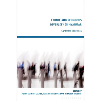Ethnic and Religious Diversity in Myanmar - by  Perry Schmidt-Leukel & Hans-Peter Grosshans & Madlen Krueger (Hardcover)