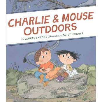 Charlie & Mouse Outdoors - by  Laurel Snyder (Hardcover)