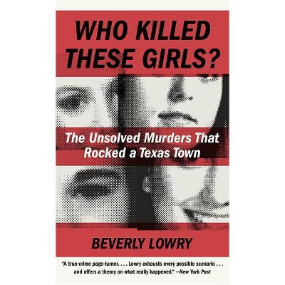 Who Killed These Girls? - by  Beverly Lowry (Paperback)