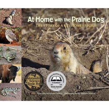 At Home with the Prairie Dog - (Story of a Keystone Species) by  Dorothy Hinshaw Patent (Hardcover)