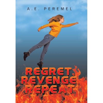 Regret, Revenge, Repeat - by  A E Peremel (Hardcover)