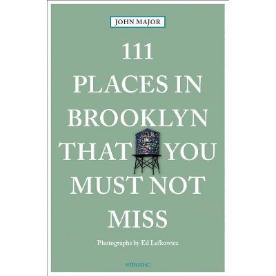 111 Places in Brooklyn That You Must Not Miss - by  John Major (Paperback)