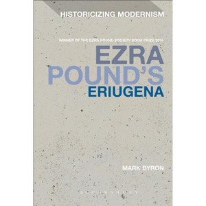 Ezra Pound's Eriugena - (Historicizing Modernism) by  Mark Byron (Paperback) - 1 of 1